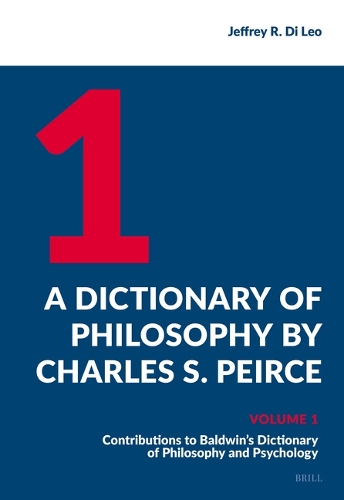 A Dictionary of Philosophy by Charles S. Peirce. Volume 1