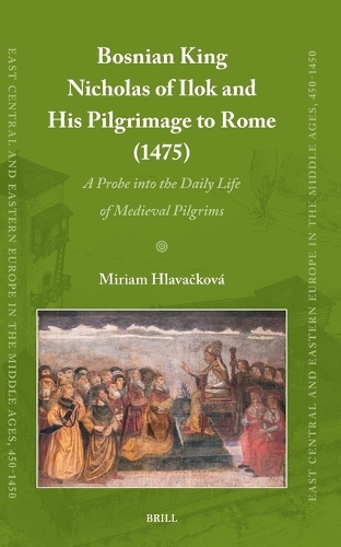 Bosnian King Nicholas of Ilok and his Pilgrimage to Rome (1475)