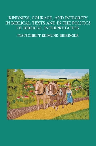 Kindness, Courage, and Integrity in Biblical Texts and in the Politics of Biblical Interpretation