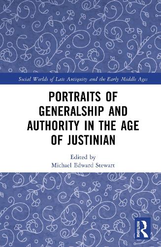 Portraits of Generalship and Authority in the Age of Justinian.