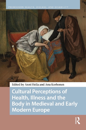 Cultural Perceptions of Health, Illness and the Body in Medieval and Early Modern Europe.