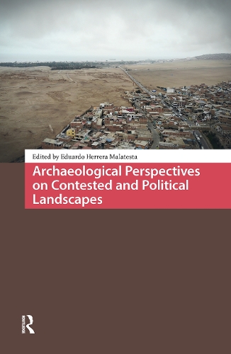 Archaeological Perspectives on Contested and Political Landscapes.
