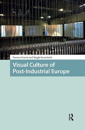 Visual Culture of Post-Industrial Europe.