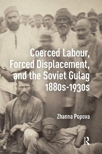 Coerced Labour, Forced Displacement, and the Soviet Gulag, 1880s-1930s.