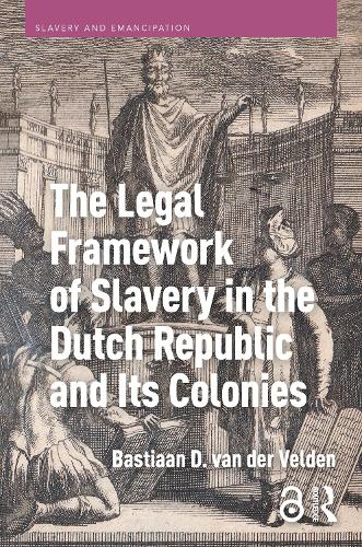 The Legal Framework of Slavery in the Dutch Republic and Its Colonies.