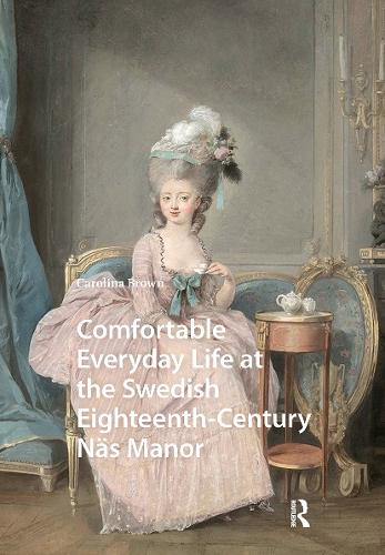 Comfortable Everyday Life at the Swedish Eighteenth-Century Naes Manor.