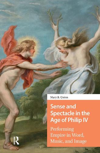 Sense and Spectacle in the Age of Philip IV