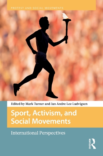 Sport, Activism, and Social Movements: International Perspectives.
