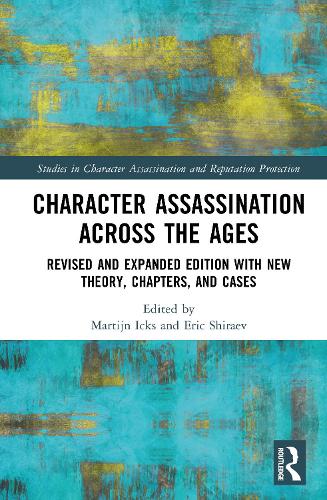 Character Assassination Across the Ages: Revised and Expanded Edition with New Theory, Chapters, and Cases. 2nd edition