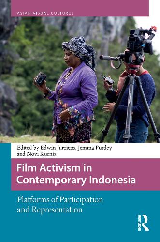 Film Activism in Contemporary Indonesia: Platforms of Participation and Representation.