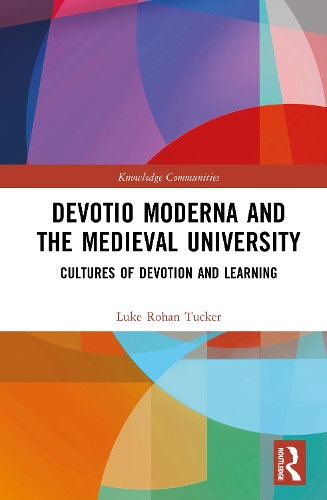 Devotio Moderna and the Medieval University: Cultures of Devotion and Learning.