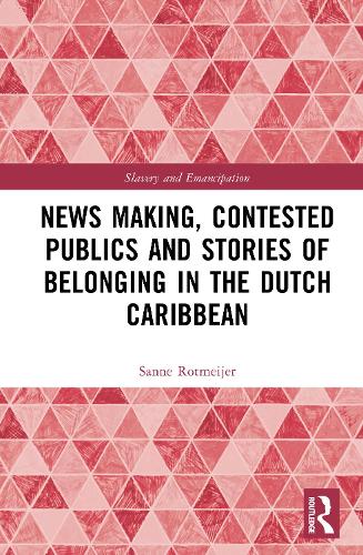 News Making, Contested Publics and Stories of Belonging in the Dutch Caribbean.