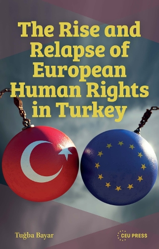 The Rise and Relapse of European Human Rights in Turkey