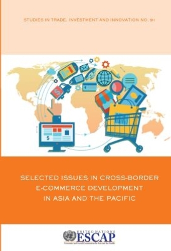 Selected Issues in Cross-border e-Commerce Development in Asia and the Pacific.