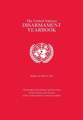 The United Nations Disarmament Yearbook 2021: Part I