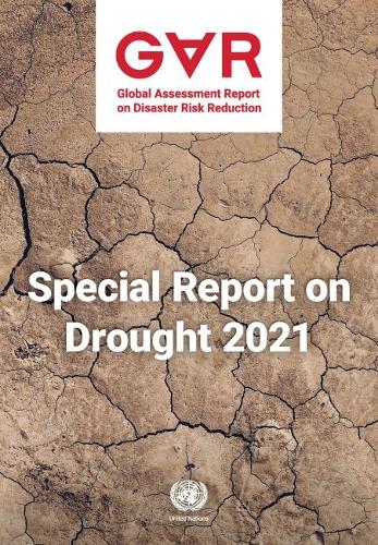 Global Assessment Report on Disaster Risk Reduction 2021: Special Report on Drought.