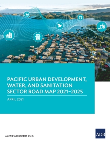 Pacific Urban Development, Water, and Sanitation Sector Road Map 2021-2025.