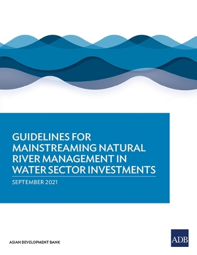 Guidelines for Mainstreaming Natural River Management in Water Sector Investments.