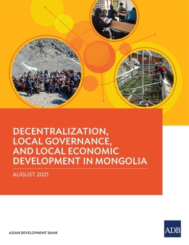 Decentralization, Local Governance, and Local Economic Development in Mongolia.