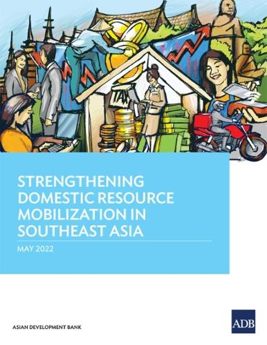 Strengthening Domestic Resource Mobilization in Southeast Asia.