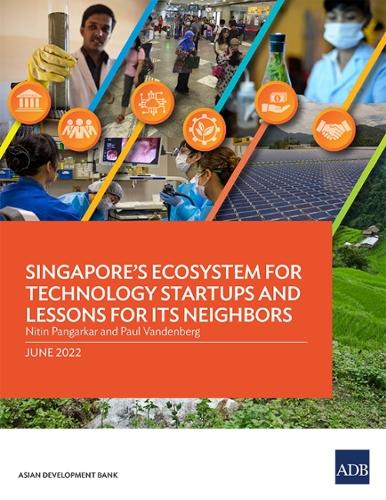 Singapore's Ecosystem for Technology Startups and Lessons for Its Neighbors.