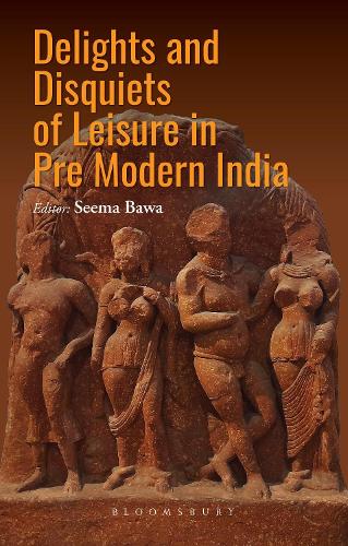 Delights and Disquiets of Leisure in Premodern India.