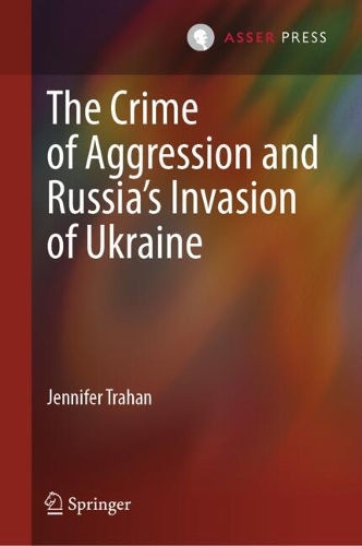 The Crime of Aggression and Russia's Invasion of Ukraine.