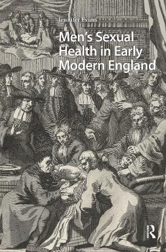 Men's Sexual Health in Early Modern England.