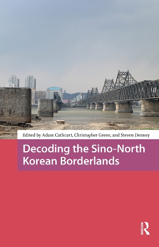 Decoding the Sino-North Korean Borderlands.
