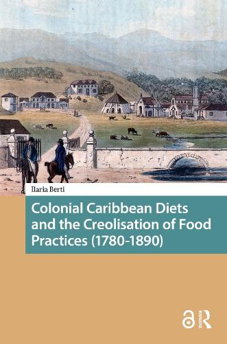 Colonial Caribbean Diets and the Creolisation of Food Practices (1780-1890).