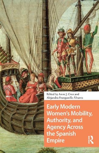Early Modern Women's Mobility, Authority, and Agency Across the Spanish Empire.