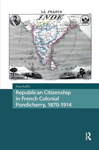Republican Citizenship in French Colonial Pondicherry, 1870-1914.