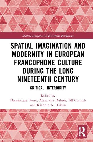 Spatial Imagination and Modernity in European Francophone Culture During the Long Nineteenth Century