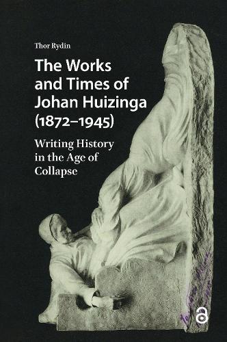 The Works and Times of Johan Huizinga (1872-1945)