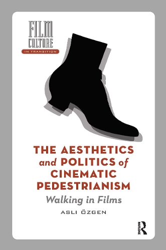 The Aesthetics and Politics of Cinematic Pedestrianism