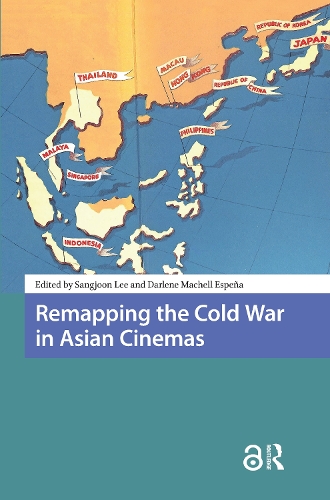 Remapping the Cold War in Asian Cinemas.