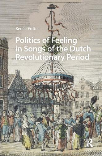 Politics of Feeling in Songs of the Dutch Revolutionary Period.