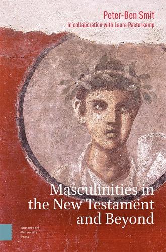 Masculinities in the New Testament and Beyond.