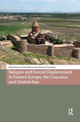 Religion and Forced Displacement in Eastern Europe, the Caucasus, and Central Asia.