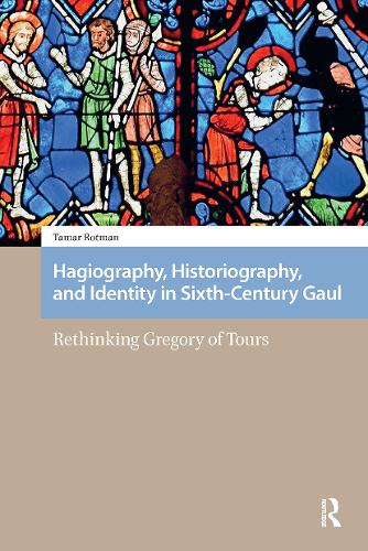 Hagiography, Historiography, and Identity in Sixth-Century Gaul