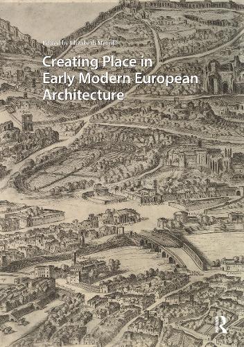 Creating Place in Early Modern European Architecture.