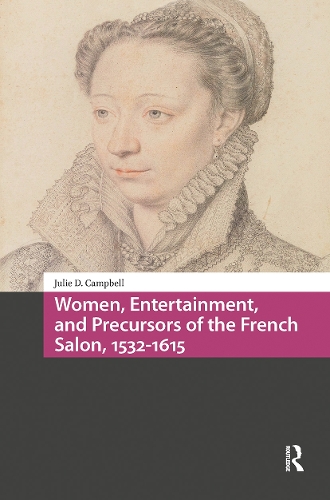 Women, Entertainment, and Precursors of the French Salon, 1532-1615.