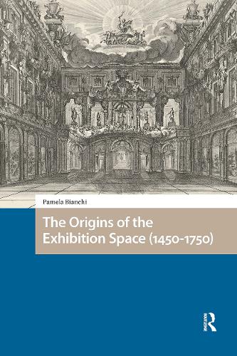 The Origins of the Exhibition Space (1450-1750).