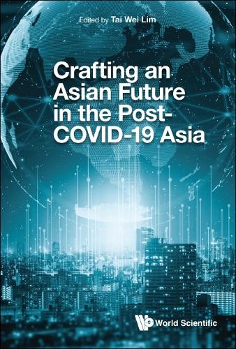 Crafting Asian Future in the Post-COOIVD-19 Asia.