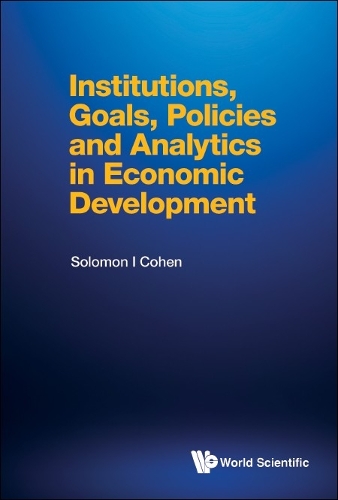 Institutions, Goals, Policies and Analytics in Economic Development.