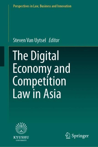The Digital Economy and Competition Law in Asia.