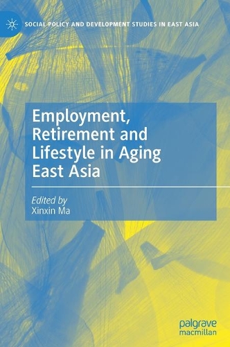Employment, Retirement and Lifestyle in Aging East Asia.