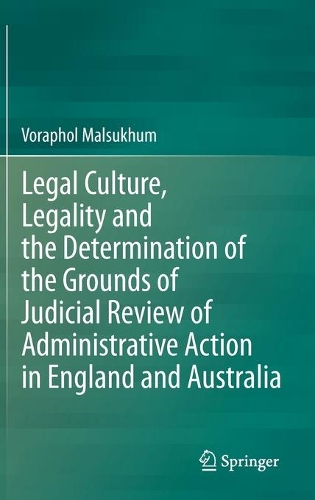 Legal Culture, Legality and the Determination of the Grounds of Judicial Review of Administrative Action in England and Australia.