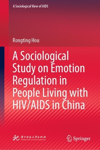 A Sociological Study on Emotion Regulation in People Living with HIV/AIDS in China.