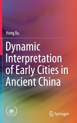 Dynamic Interpretation of Early Cities in Ancient China.